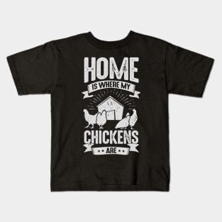 Home Is Where My Chickens Are Kids T-Shirt